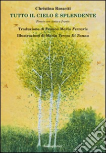 Tutto il cielo è splendente. Testo inglese a fronte libro di Rossetti Christina