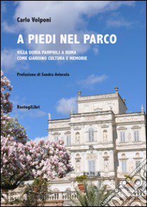 A piedi nel parco. Villa Doria Pamphilj a Roma come giardino cultura e memorie libro di Volponi Carlo