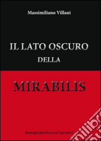 Il lato oscuro della mirabilis libro di Villani Massimiliano