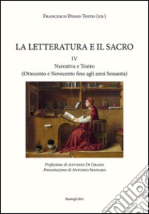 La letteratura e il sacro. Vol. 4: Narrativa e teatro libro di Tosto Francesco Diego