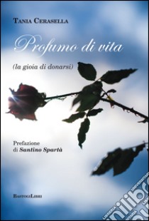 Profumo di vita (la gioia di donarsi) libro di Cerasella Tania