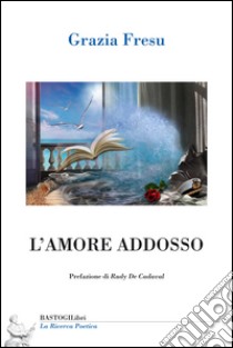 L'amore addosso libro di Fresu Grazia