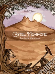 Castel Morrone. La storia illustrata libro di Villano Carlo