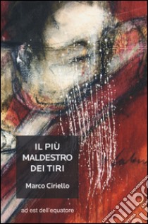 Il più maldestro dei tiri libro di Ciriello Marco