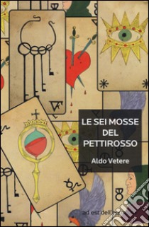 Le sei mosse del pettirosso libro di Vetere Aldo