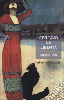 Cercavo la libertà libro di Di Tota Sara