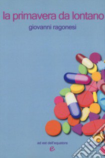 La primavera da lontano libro di Ragonesi Giovanni