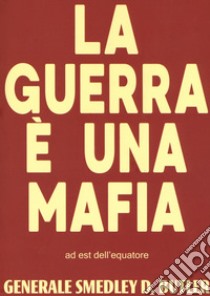 La guerra è una mafia libro di Butler Smedley Darlington