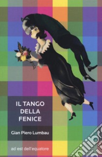 Il tango della fenice libro di Lumbau Gian Piero