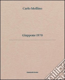 Carlo Mollino. Giappone 1970. Ediz. italiana e inglese libro