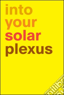 Into your solar plexus. Ediz. illustrata libro di Bernardi Donatella