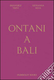 Ontani a Bali. Ediz. illustrata libro di Trevi Emanuele; Silva Giovanna