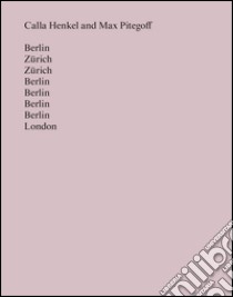 Berlin Zürich Zürich Berlin Berlin Berlin Berlin London. Ediz. inglese libro di Henkel Calla; Pitegoff Max