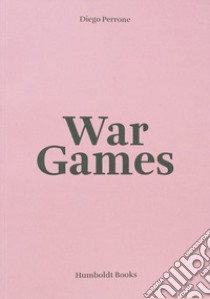 Diego Perrone. War Games. Ediz. italiana e inglese libro di Garutti F. (cur.)