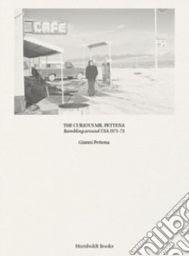 The curiours Mr. Pettena. Rambling around USA 1971-73. Ediz. illustrata libro di Pettena Gianni