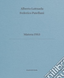 Matera 1953. Ediz. italiana e inglese libro di Lattuada Alberto; Patellani Federico