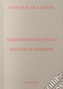 Marienbad Elettrico-Bastian Schneider. Ediz. italiana libro di Vila-Matas Enrique