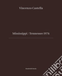 Mississipi Tennessee 1976. Ediz. illustrata libro di Castella Vincenzo