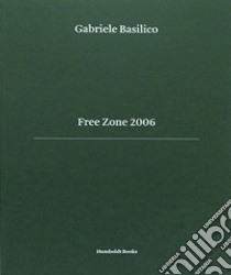 Free Zone 2006 libro di Basilico G. (cur.)