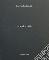 America 1970. Ediz. italiana e inglese libro di Schifano Mario; Zanella Francesca; Vasta Giorgio