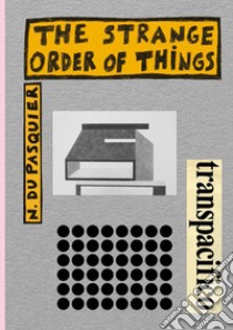 The strange order of things libro di Du Pasquier Nathalie