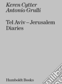 Tel Aviv-Jerusalem diaries libro di Cytter Keren; Grulli Antonio