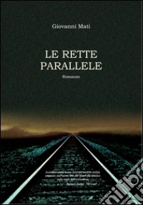 Le rette parallele libro di Mati Giovanni