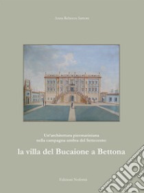 Un'architettura piermariniana nella campagna umbra del Settecento: la villa del Bucaione a Bettona. Ediz. illustrata libro di Sartore Anna Rebecca