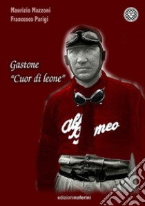 Gastone «Cuor di Leone» libro di Parigi Francesco; Mazzoni Maurizio