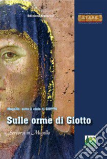 Sulle orme di Giotto. Percorsi in Mugello libro di Romby G. C. (cur.)