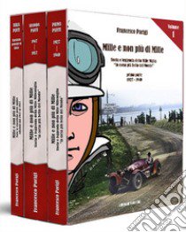 Mille e non più di Mille. Storia e leggenda delle Mille Miglia la corsa più bella del mondo 1927-1947 libro di Parigi Francesco