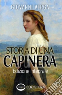 Storia di una capinera. Ediz. integrale libro di Verga Giovanni; Feruglio M. (cur.)