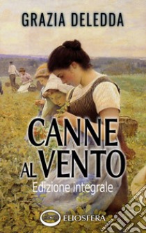 Canne al vento. Ediz. integrale libro di Deledda Grazia; Feruglio M. (cur.)