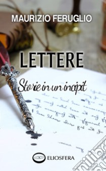 Lettere. Storie in un incipit libro di Feruglio Maurizio