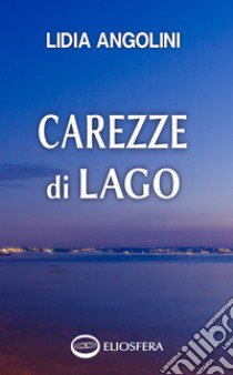 Carezze di lago libro di Angolini Lidia