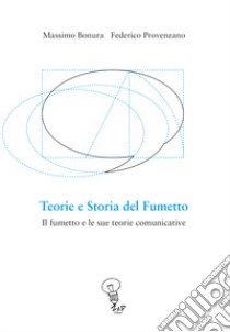 Teorie e storia del fumetto. Il fumetto e le sue teorie comunicative libro di Bonura Massimo; Provenzano Federico