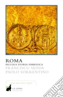 Roma. Piccola storia simbolica libro di Sedda Franciscu; Sorrentino Paolo