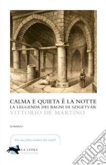 Calma e quieta è la notte libro di De Martino Vittorio