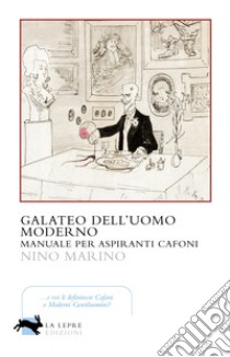 Galateo dell'uomo moderno. Manuale per aspiranti cafoni libro di Marino Nino