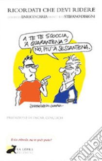 Ricordati che devi ridere (perfino sul periodo più deprimente del terzo millennio) libro di Caria Enrico; Disegni Stefano