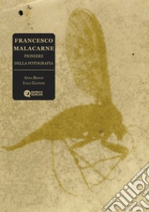 Francesco Malacarne. Pioniere della fotografia. Ediz. illustrata libro di Bedon Anna; Zannier Italo