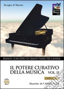 Il potere curativo della musica. Con CD Audio. Vol. 2: Eranos. Concerto di grand piano per l'anima libro di D'Alesio Sergio; Capitanata