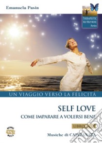 Self love. Un viaggio verso la felicità. Come imparare a volersi bene. Con CD-Audio libro di Pasin Emanuela