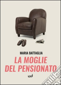 La moglie del pensionato libro di Battaglia Maria; Danzica R. (cur.)