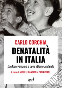 Denatalità in Italia. Da dove veniamo e dove stiamo andando libro di Corchia Carlo; Gangemi M. (cur.); Siani P. (cur.)