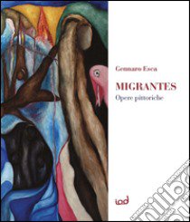 Migrantes. Opere pittoriche. Ediz. multilingue libro di Esca Gennaro