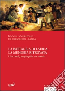 La battaglia di Lauria: la memoria ritrovata. Una storia, un progetto, un evento libro di Boccia A. (cur.)