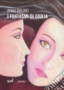 I fantasmi di Giulia libro di Bruno Anna