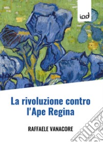 La rivoluzione contro l'ape regina libro di Vanacore Raffaele