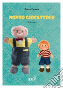 Nonno giocattolo libro di Bruno Anna